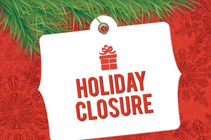 Holiday Closure Period - Don't Worry, We're Still Taking Orders!